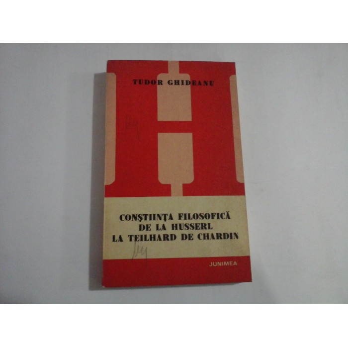 CONSTIINTA FILOSOFICA DE LA HUSSERL LA TEILHARD DE CHARDIN - Tudor GHIDEANU CONSTIINTA FILOSOFICA DE LA HUSSERL LA TEILHARD DE CHARDIN - Tudor GHIDEANU